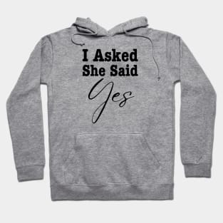 I Asked She Said Yes Hoodie